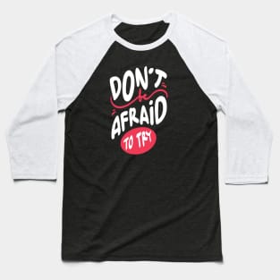 don't be afraid to try Baseball T-Shirt